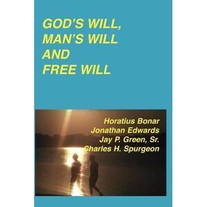 God's Will, Man's Will and Free Will -- Jonathan Edwards